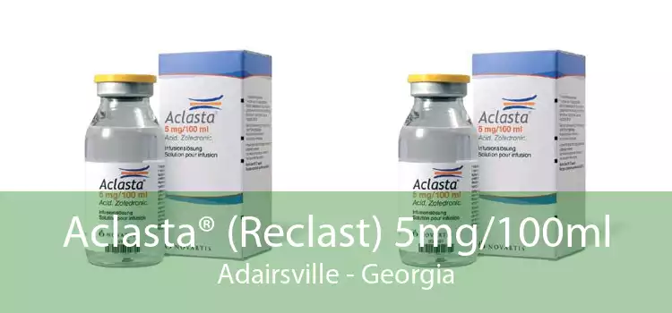 Aclasta® (Reclast) 5mg/100ml Adairsville - Georgia