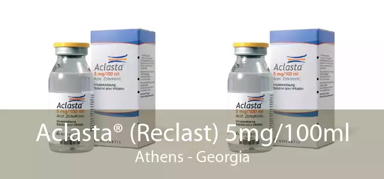 Aclasta® (Reclast) 5mg/100ml Athens - Georgia