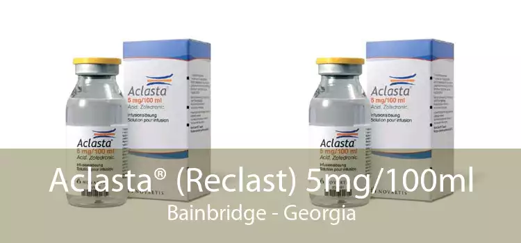 Aclasta® (Reclast) 5mg/100ml Bainbridge - Georgia