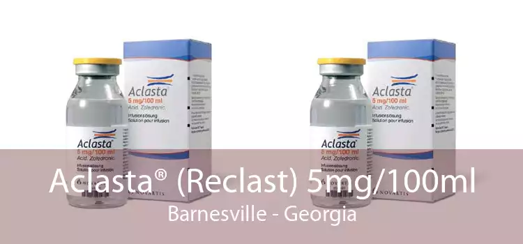 Aclasta® (Reclast) 5mg/100ml Barnesville - Georgia