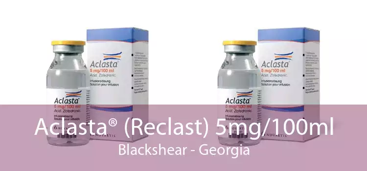 Aclasta® (Reclast) 5mg/100ml Blackshear - Georgia