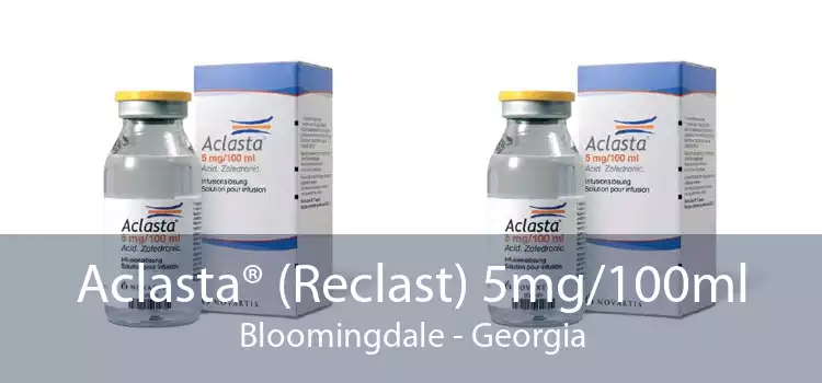 Aclasta® (Reclast) 5mg/100ml Bloomingdale - Georgia