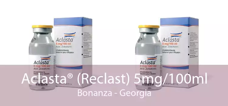 Aclasta® (Reclast) 5mg/100ml Bonanza - Georgia