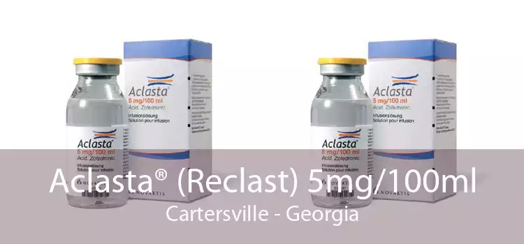Aclasta® (Reclast) 5mg/100ml Cartersville - Georgia