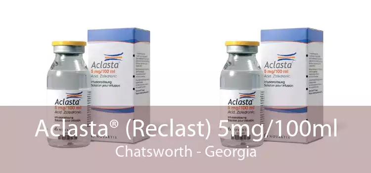 Aclasta® (Reclast) 5mg/100ml Chatsworth - Georgia