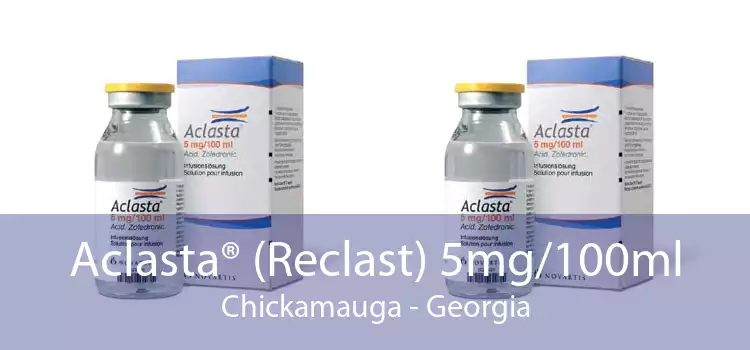 Aclasta® (Reclast) 5mg/100ml Chickamauga - Georgia
