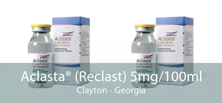 Aclasta® (Reclast) 5mg/100ml Clayton - Georgia