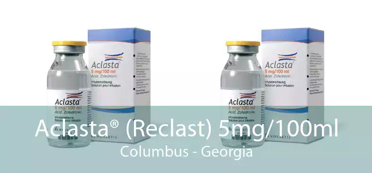 Aclasta® (Reclast) 5mg/100ml Columbus - Georgia