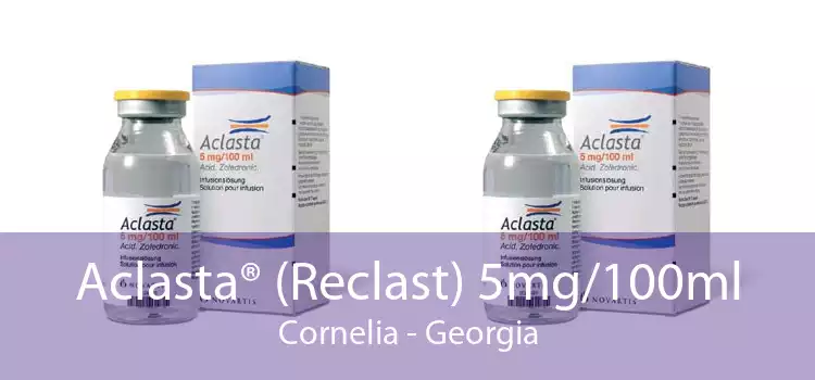 Aclasta® (Reclast) 5mg/100ml Cornelia - Georgia