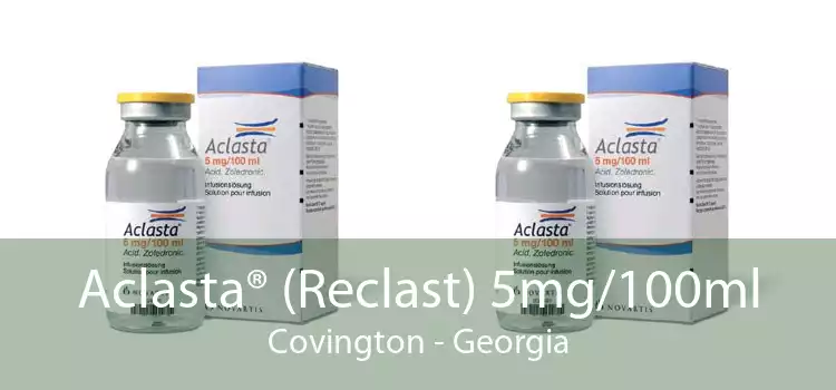 Aclasta® (Reclast) 5mg/100ml Covington - Georgia