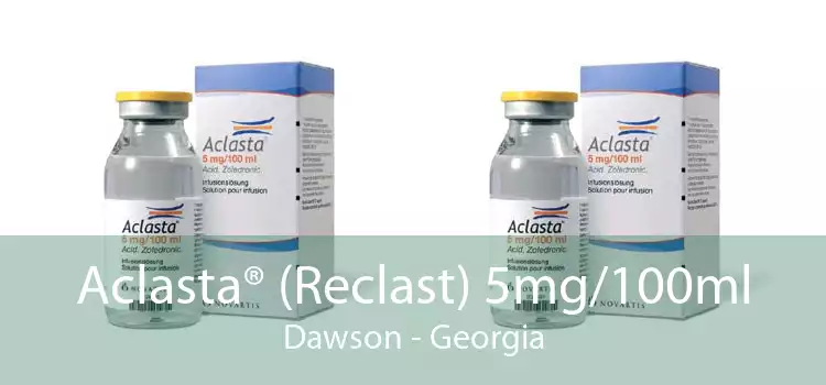 Aclasta® (Reclast) 5mg/100ml Dawson - Georgia