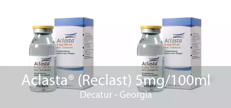 Aclasta® (Reclast) 5mg/100ml Decatur - Georgia