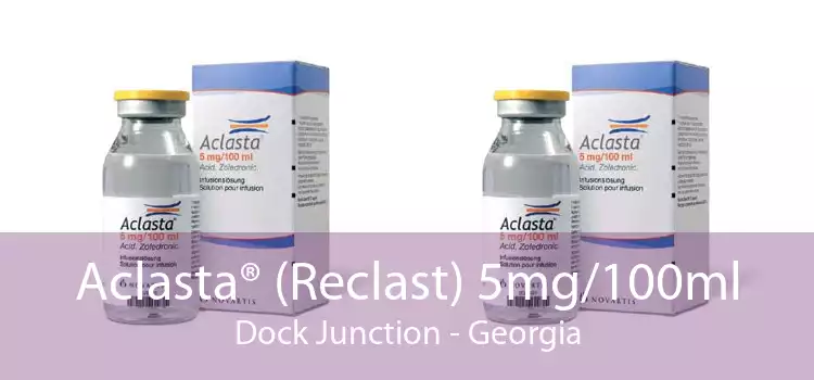 Aclasta® (Reclast) 5mg/100ml Dock Junction - Georgia