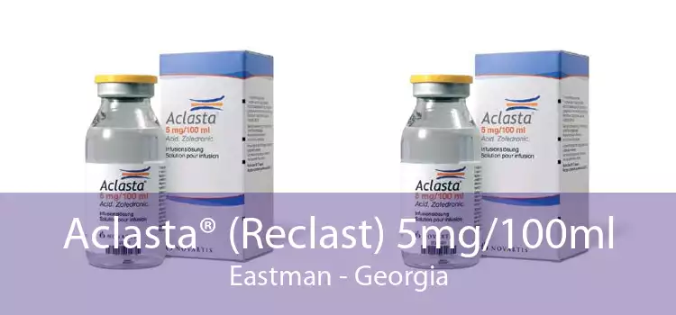 Aclasta® (Reclast) 5mg/100ml Eastman - Georgia