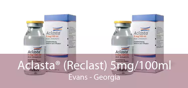 Aclasta® (Reclast) 5mg/100ml Evans - Georgia