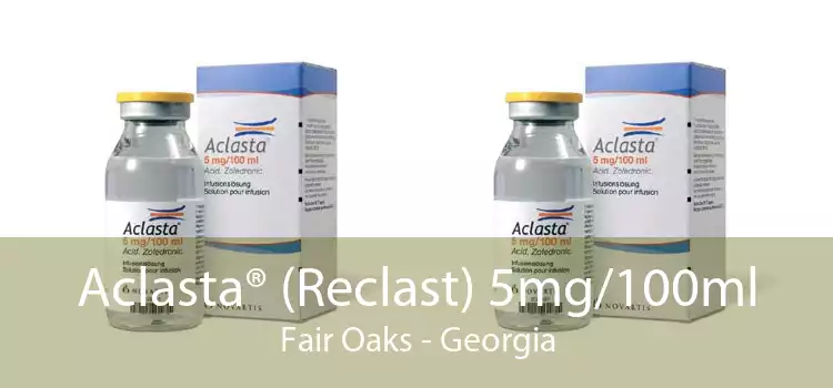 Aclasta® (Reclast) 5mg/100ml Fair Oaks - Georgia