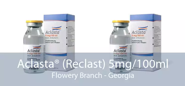 Aclasta® (Reclast) 5mg/100ml Flowery Branch - Georgia