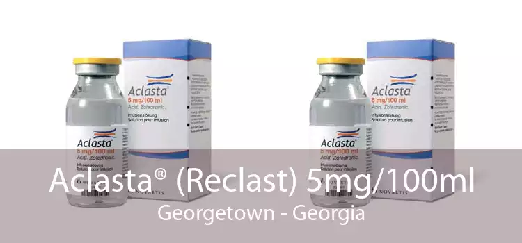 Aclasta® (Reclast) 5mg/100ml Georgetown - Georgia