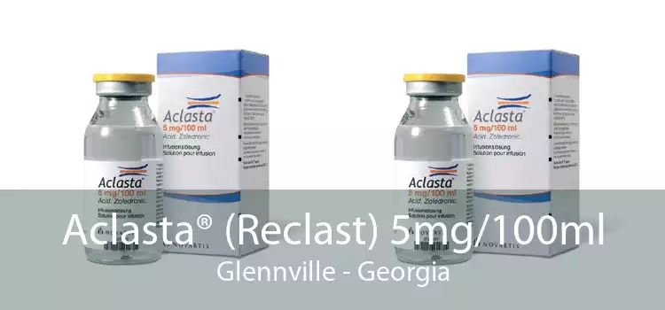 Aclasta® (Reclast) 5mg/100ml Glennville - Georgia
