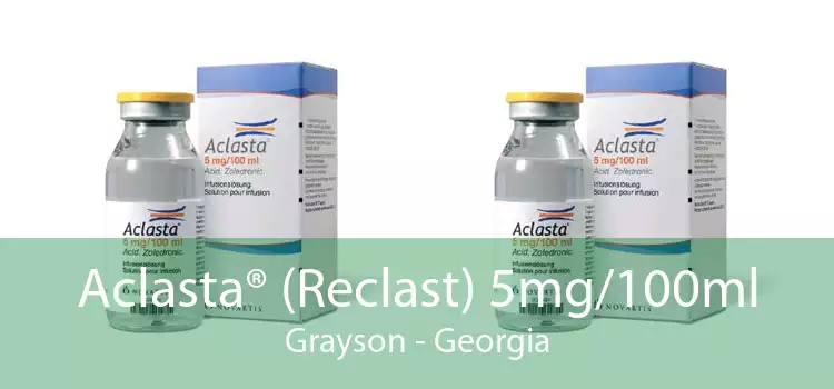 Aclasta® (Reclast) 5mg/100ml Grayson - Georgia