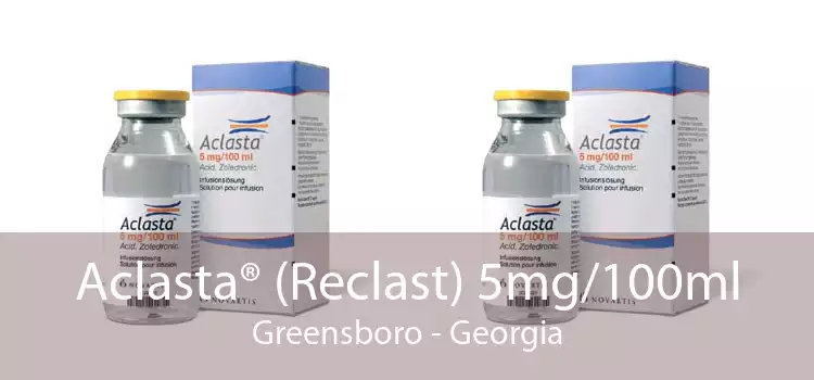 Aclasta® (Reclast) 5mg/100ml Greensboro - Georgia