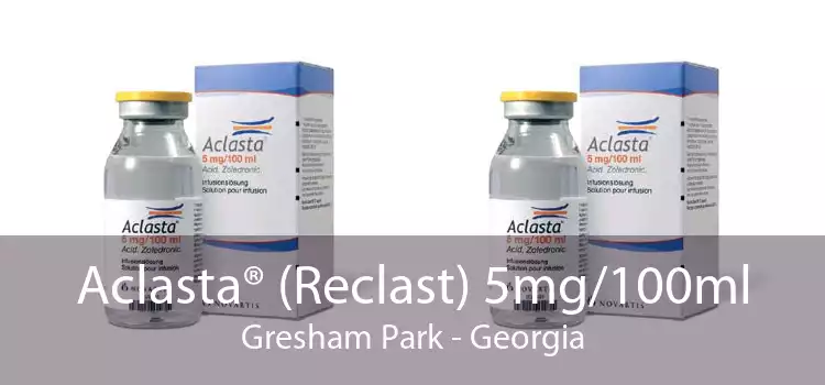 Aclasta® (Reclast) 5mg/100ml Gresham Park - Georgia