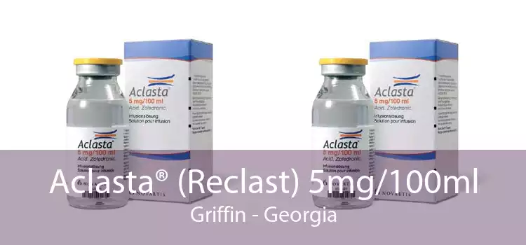Aclasta® (Reclast) 5mg/100ml Griffin - Georgia