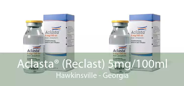 Aclasta® (Reclast) 5mg/100ml Hawkinsville - Georgia