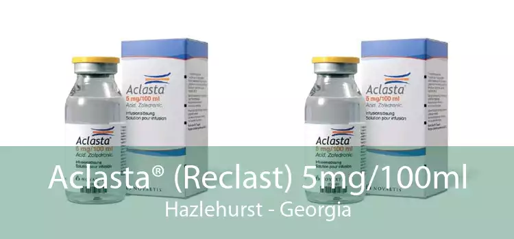 Aclasta® (Reclast) 5mg/100ml Hazlehurst - Georgia