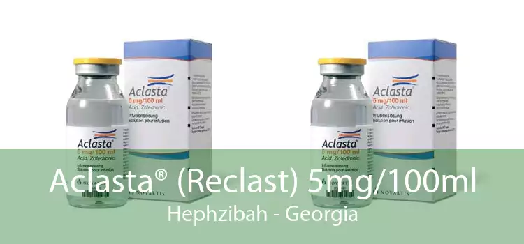 Aclasta® (Reclast) 5mg/100ml Hephzibah - Georgia