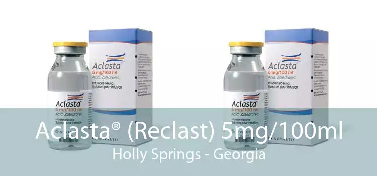 Aclasta® (Reclast) 5mg/100ml Holly Springs - Georgia