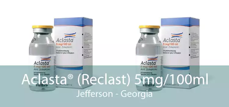 Aclasta® (Reclast) 5mg/100ml Jefferson - Georgia