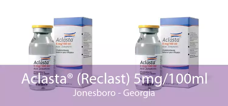 Aclasta® (Reclast) 5mg/100ml Jonesboro - Georgia