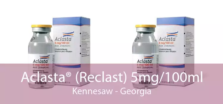 Aclasta® (Reclast) 5mg/100ml Kennesaw - Georgia