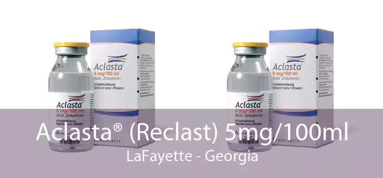 Aclasta® (Reclast) 5mg/100ml LaFayette - Georgia