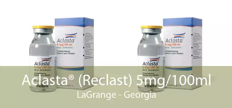 Aclasta® (Reclast) 5mg/100ml LaGrange - Georgia