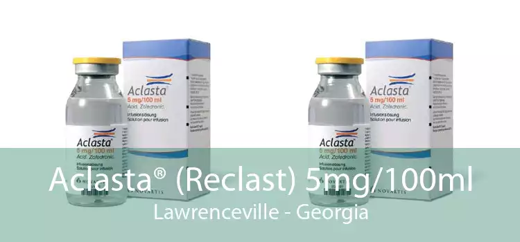 Aclasta® (Reclast) 5mg/100ml Lawrenceville - Georgia