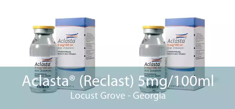Aclasta® (Reclast) 5mg/100ml Locust Grove - Georgia