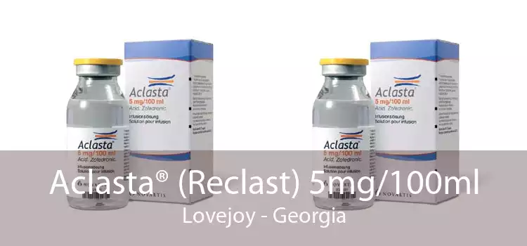 Aclasta® (Reclast) 5mg/100ml Lovejoy - Georgia