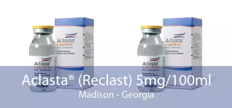Aclasta® (Reclast) 5mg/100ml Madison - Georgia