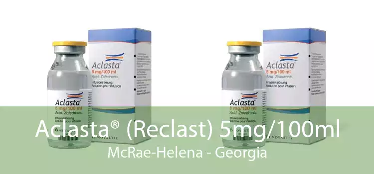 Aclasta® (Reclast) 5mg/100ml McRae-Helena - Georgia