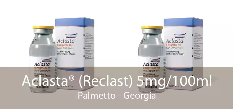 Aclasta® (Reclast) 5mg/100ml Palmetto - Georgia