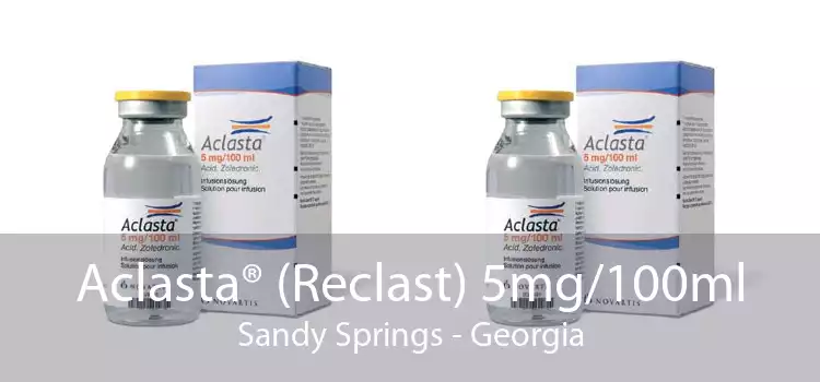 Aclasta® (Reclast) 5mg/100ml Sandy Springs - Georgia