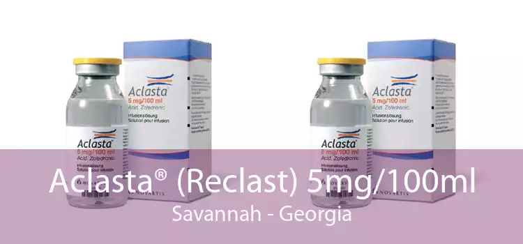 Aclasta® (Reclast) 5mg/100ml Savannah - Georgia