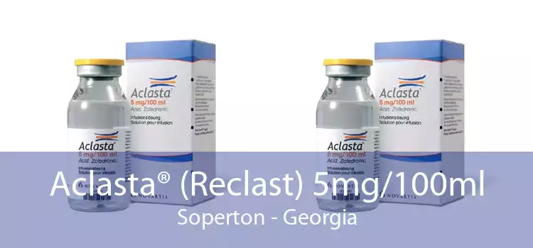 Aclasta® (Reclast) 5mg/100ml Soperton - Georgia