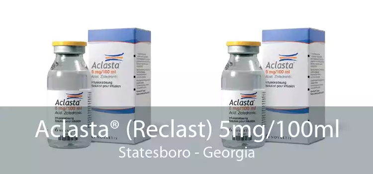 Aclasta® (Reclast) 5mg/100ml Statesboro - Georgia