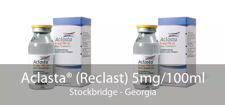 Aclasta® (Reclast) 5mg/100ml Stockbridge - Georgia