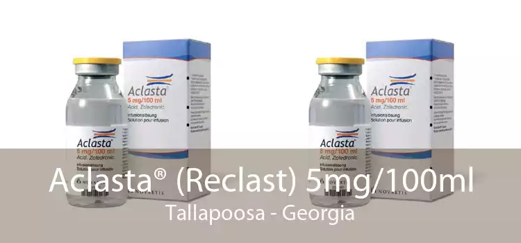 Aclasta® (Reclast) 5mg/100ml Tallapoosa - Georgia