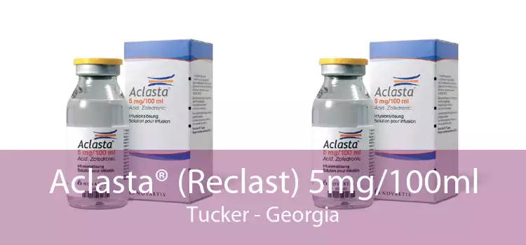 Aclasta® (Reclast) 5mg/100ml Tucker - Georgia
