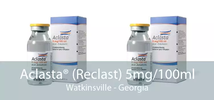 Aclasta® (Reclast) 5mg/100ml Watkinsville - Georgia